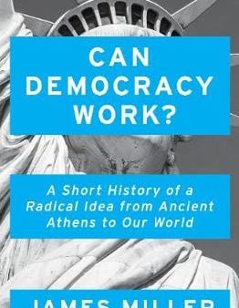 James Miller: Can Democracy Work? [2018] hardback Online Hot Sale